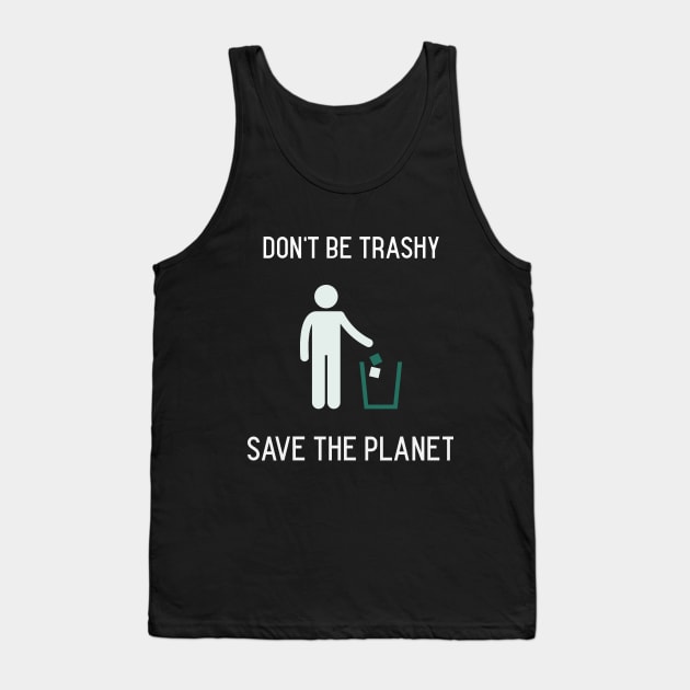 Don't Be Trashy, Save the Planet Tank Top by TrendyClothing